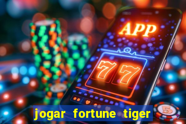 jogar fortune tiger de graca